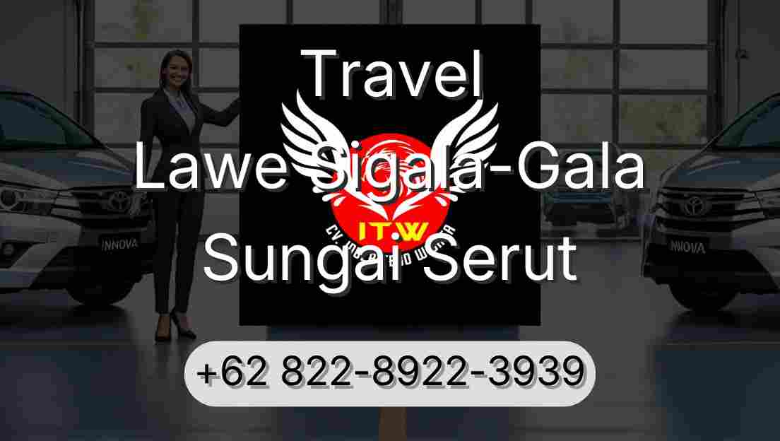 Travel Lawe Sigala-Gala Sungai Serut