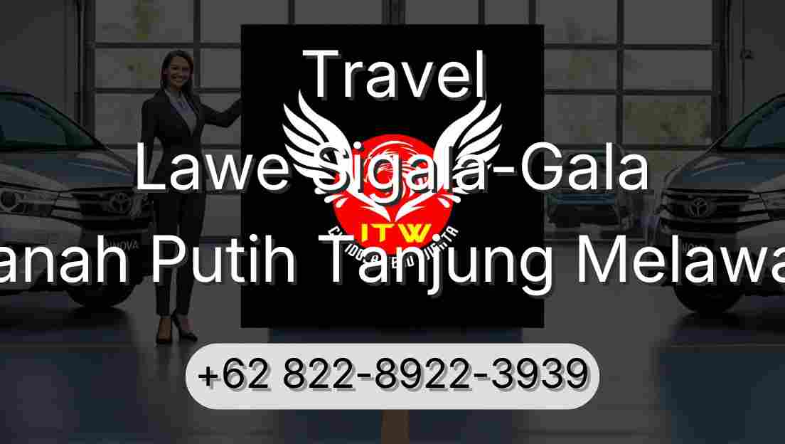 Travel Lawe Sigala-Gala Tanah Putih Tanjung Melawan