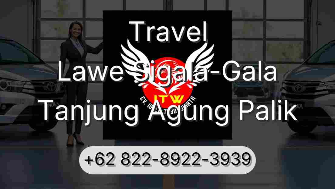 Travel Lawe Sigala-Gala Tanjung Agung Palik