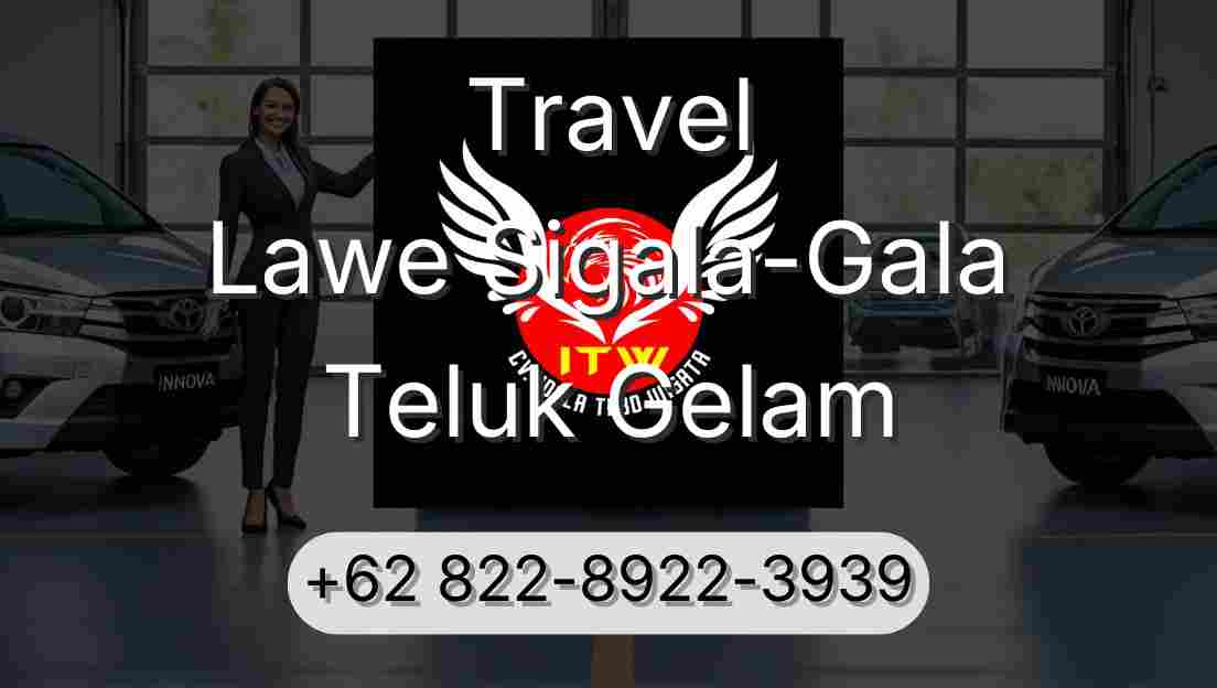 Travel Lawe Sigala-Gala Teluk Gelam