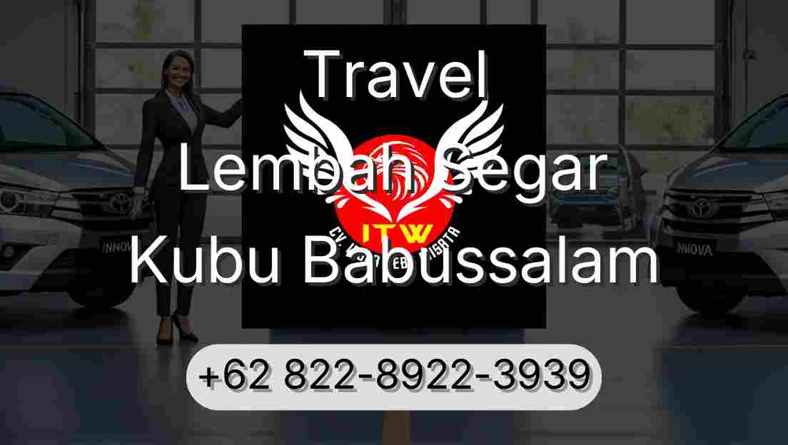 Travel Lembah Segar Kubu Babussalam