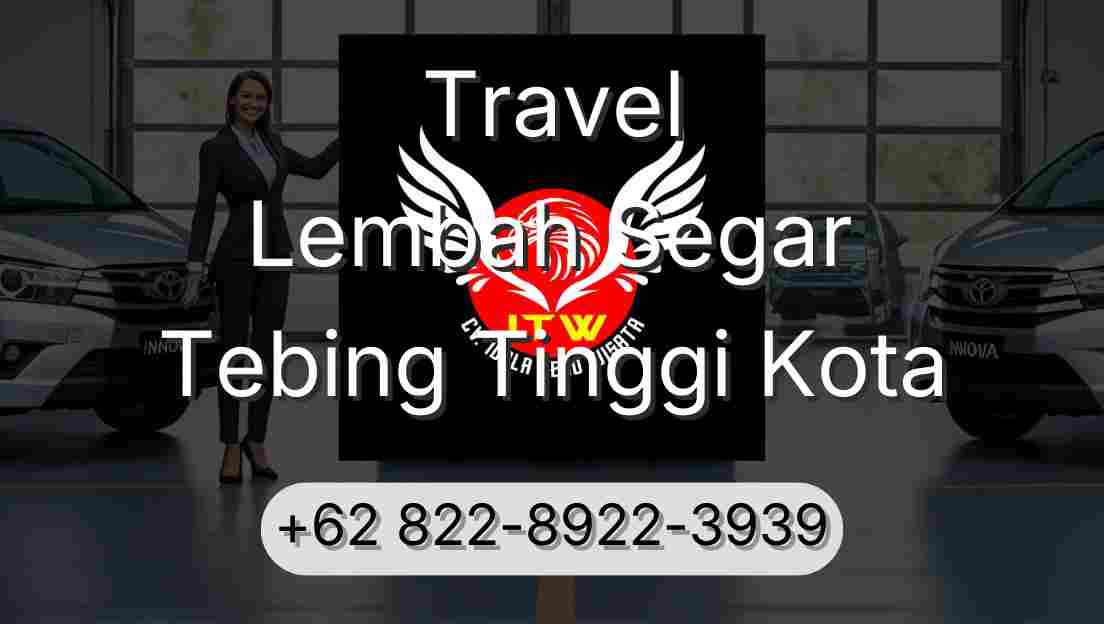 Travel Lembah Segar Tebing Tinggi Kota
