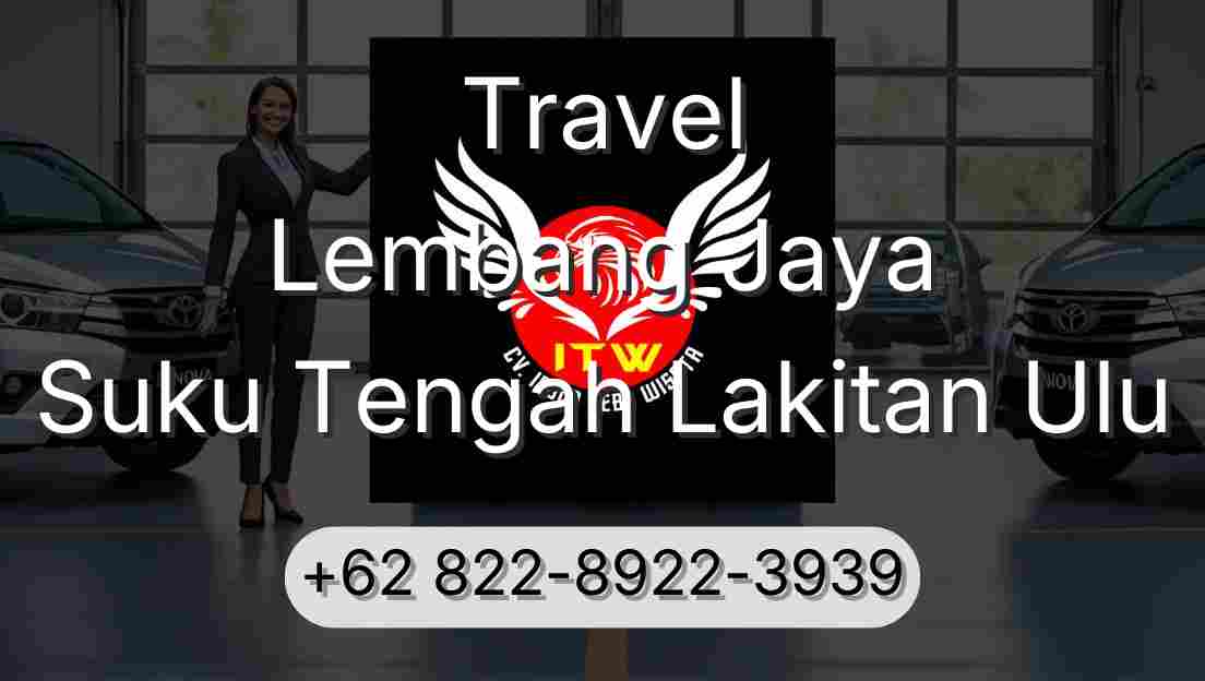 Travel Lembang Jaya Suku Tengah Lakitan Ulu