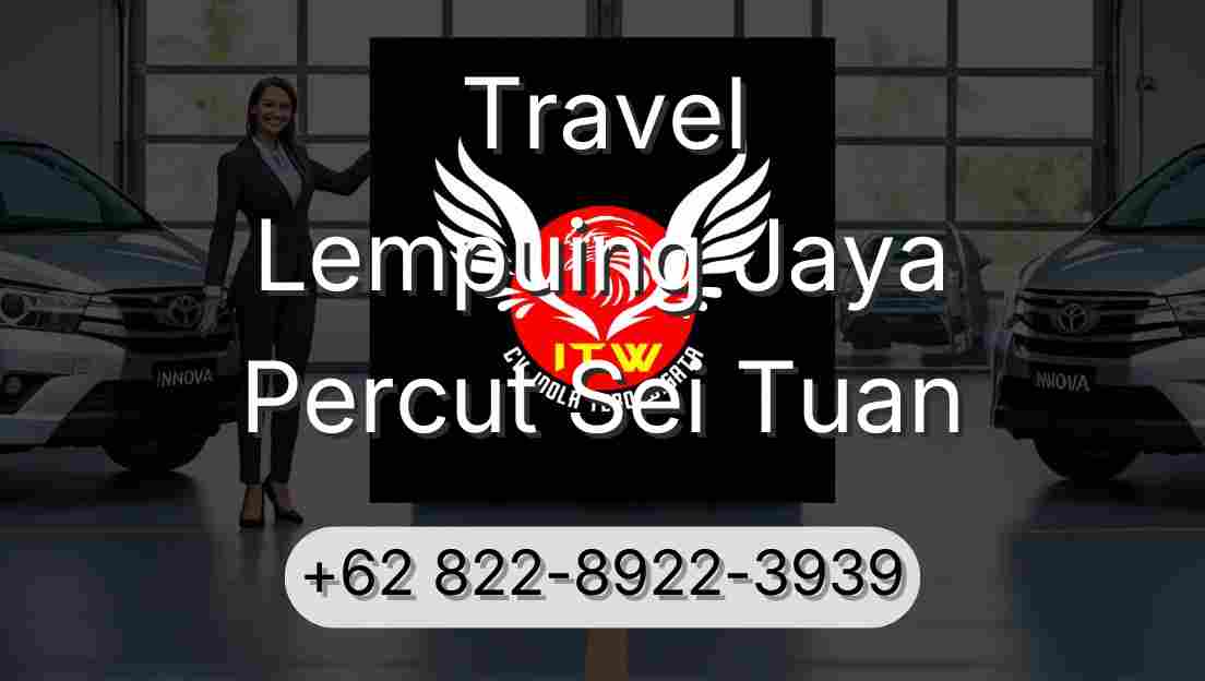 Travel Lempuing Jaya Percut Sei Tuan
