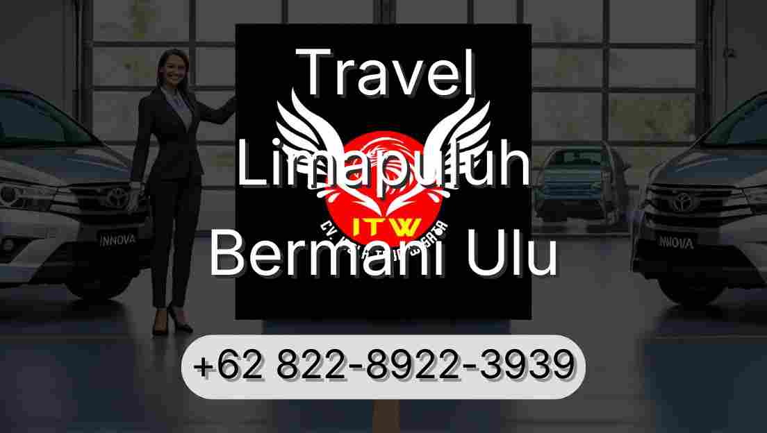 Travel Limapuluh Bermani Ulu