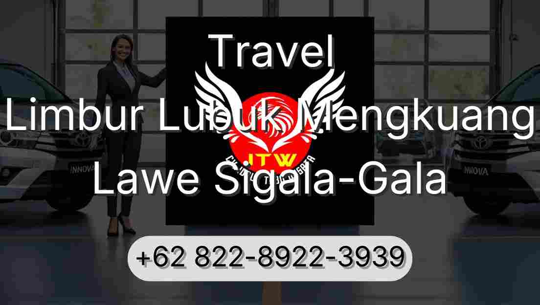 Travel Limbur Lubuk Mengkuang Lawe Sigala-Gala