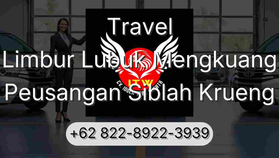 Travel Limbur Lubuk Mengkuang Peusangan Siblah Krueng