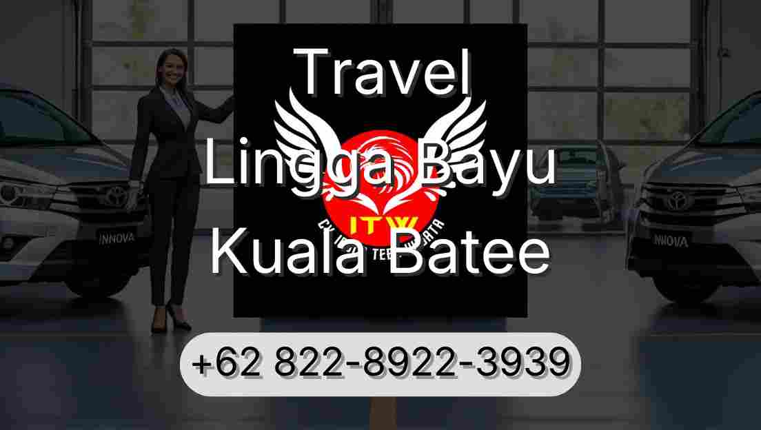 Travel Lingga Bayu Kuala Batee