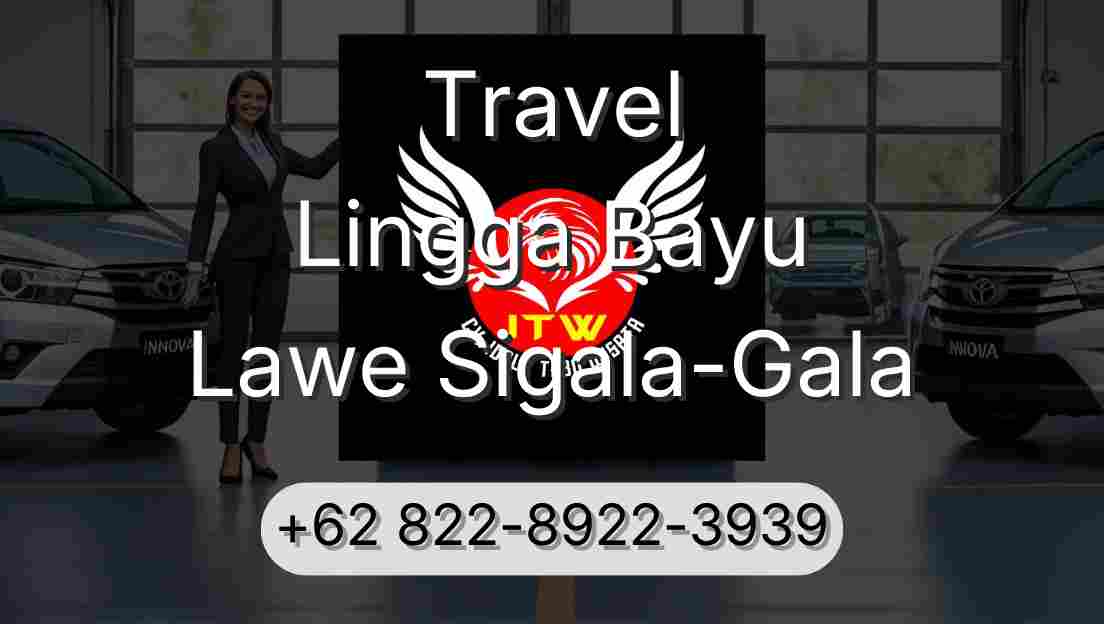 Travel Lingga Bayu Lawe Sigala-Gala
