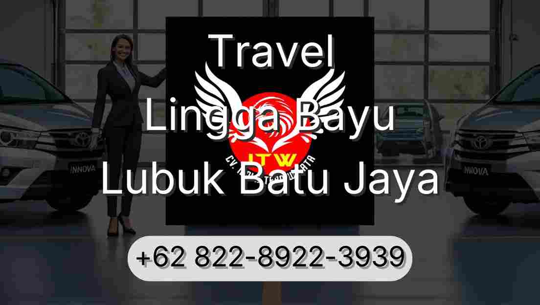 Travel Lingga Bayu Lubuk Batu Jaya