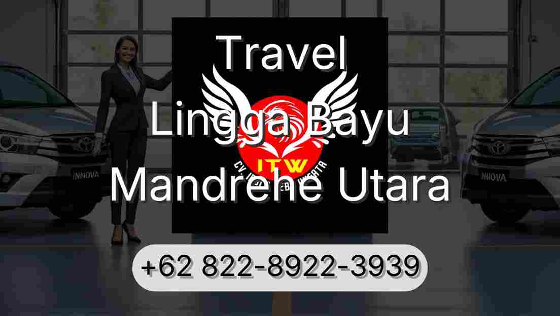 Travel Lingga Bayu Mandrehe Utara