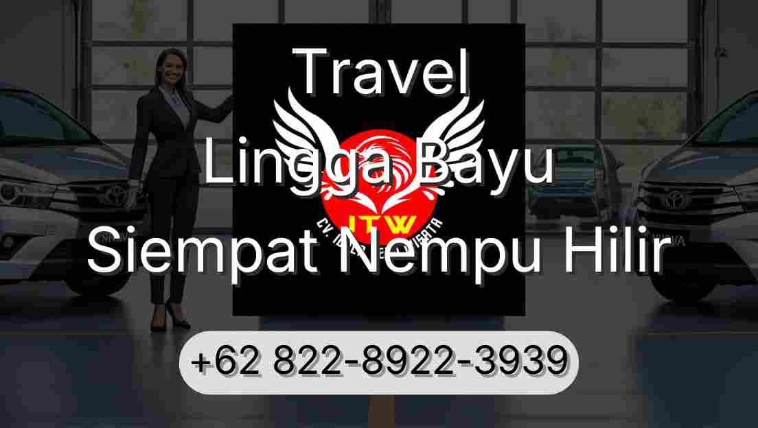 Travel Lingga Bayu Siempat Nempu Hilir