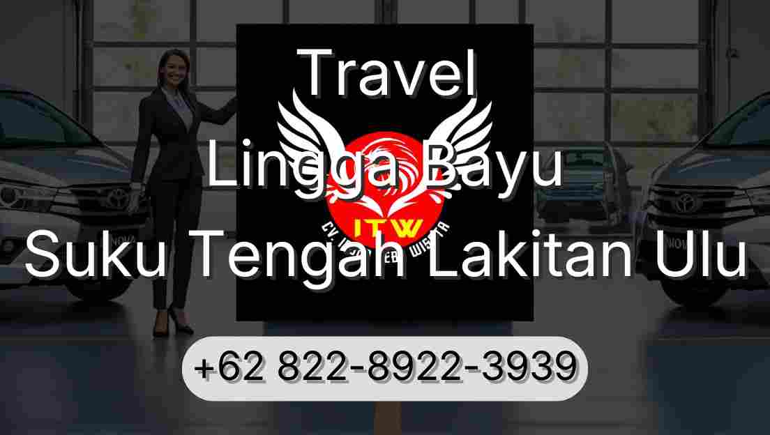 Travel Lingga Bayu Suku Tengah Lakitan Ulu