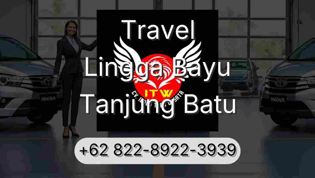 Travel Lingga Bayu Tanjung Batu