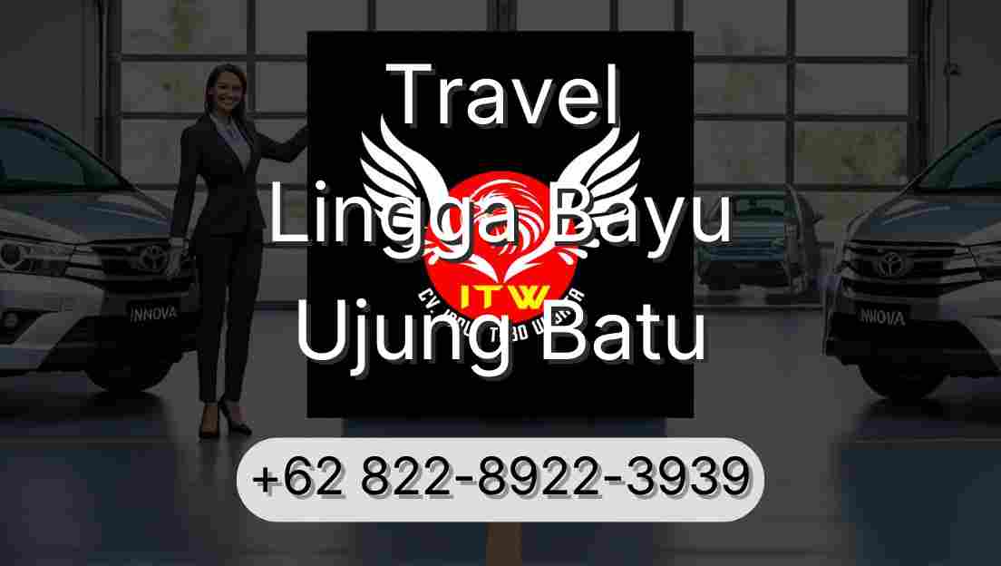Travel Lingga Bayu Ujung Batu