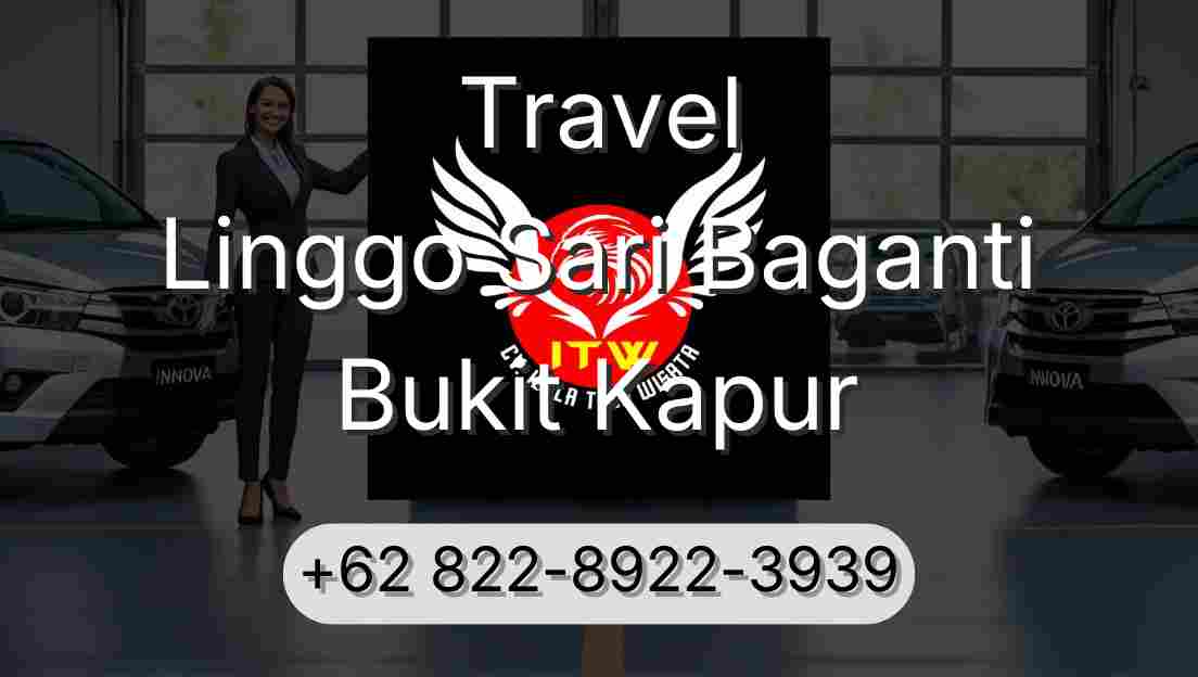 Travel Linggo Sari Baganti Bukit Kapur