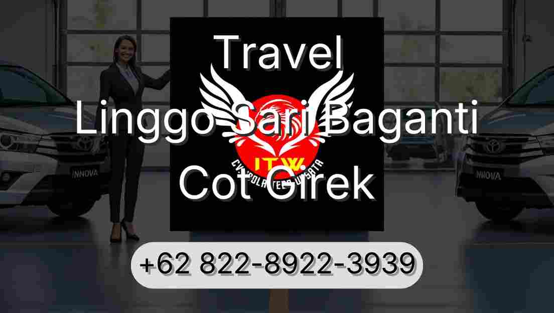 Travel Linggo Sari Baganti Cot Girek