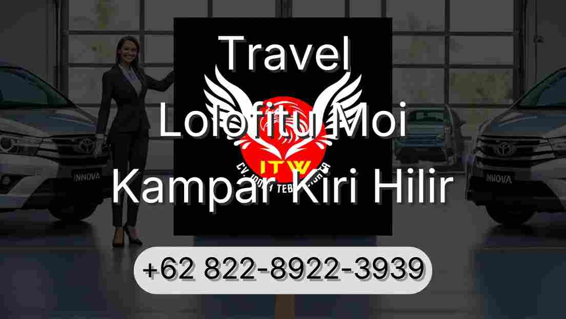 Travel Lolofitu Moi Kampar Kiri Hilir