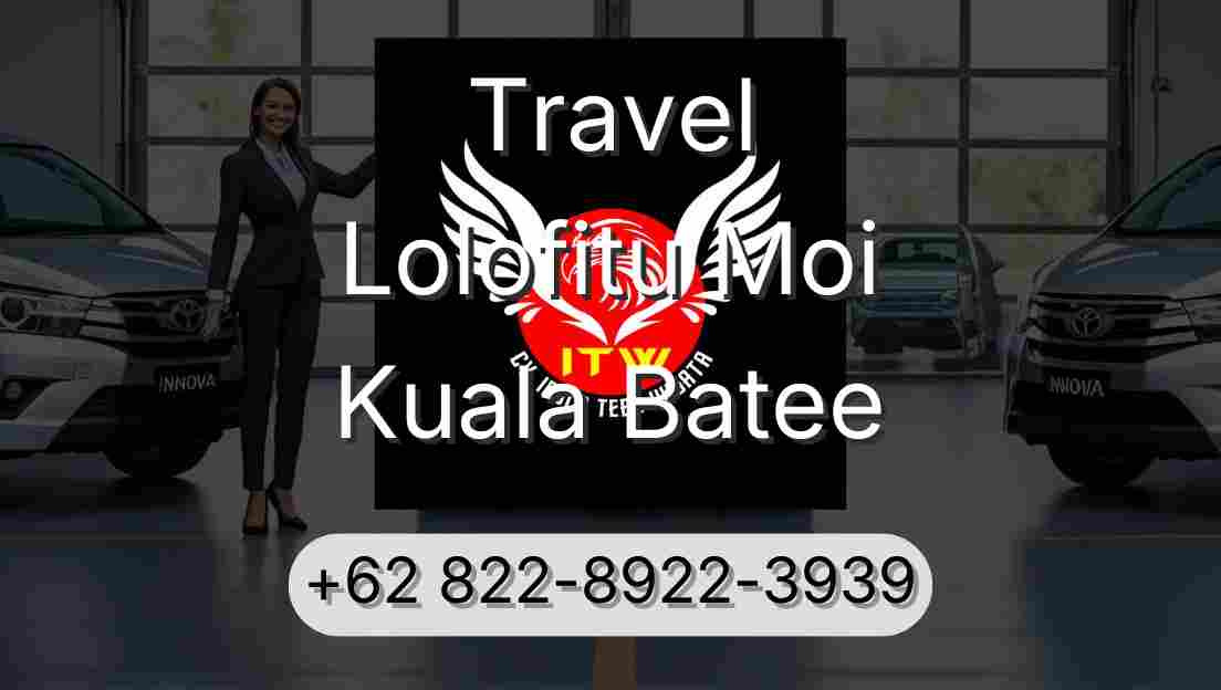 Travel Lolofitu Moi Kuala Batee