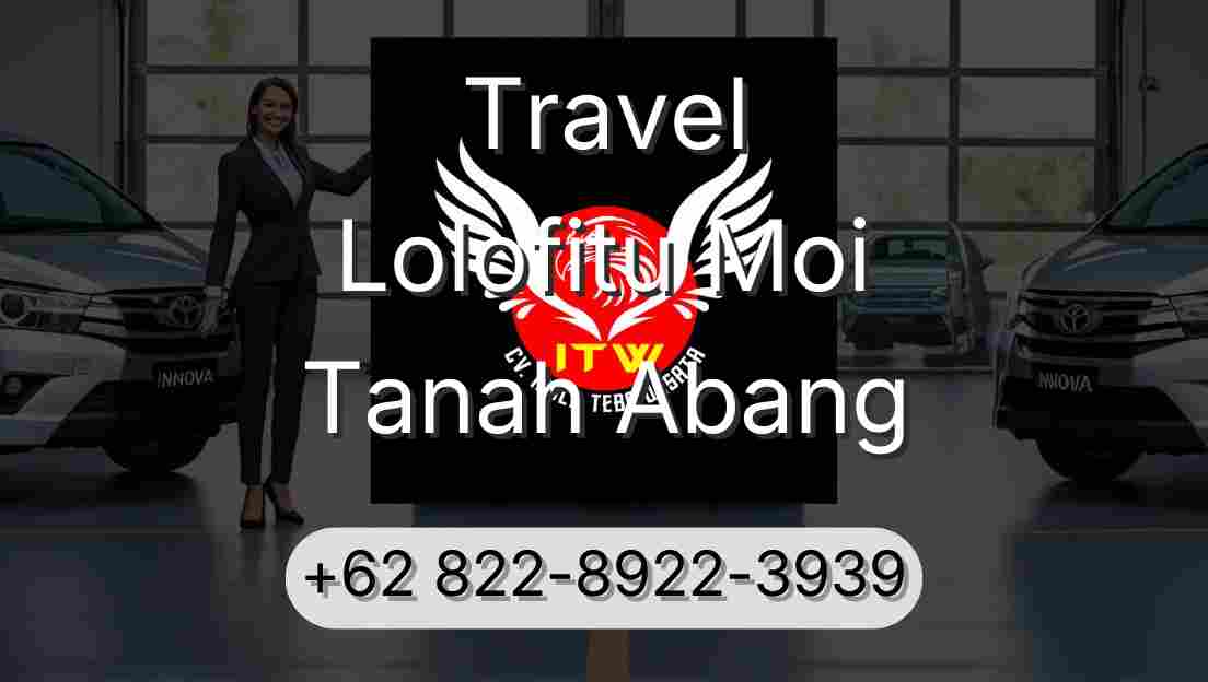 Travel Lolofitu Moi Tanah Abang