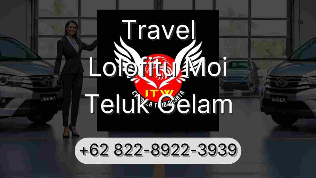 Travel Lolofitu Moi Teluk Gelam