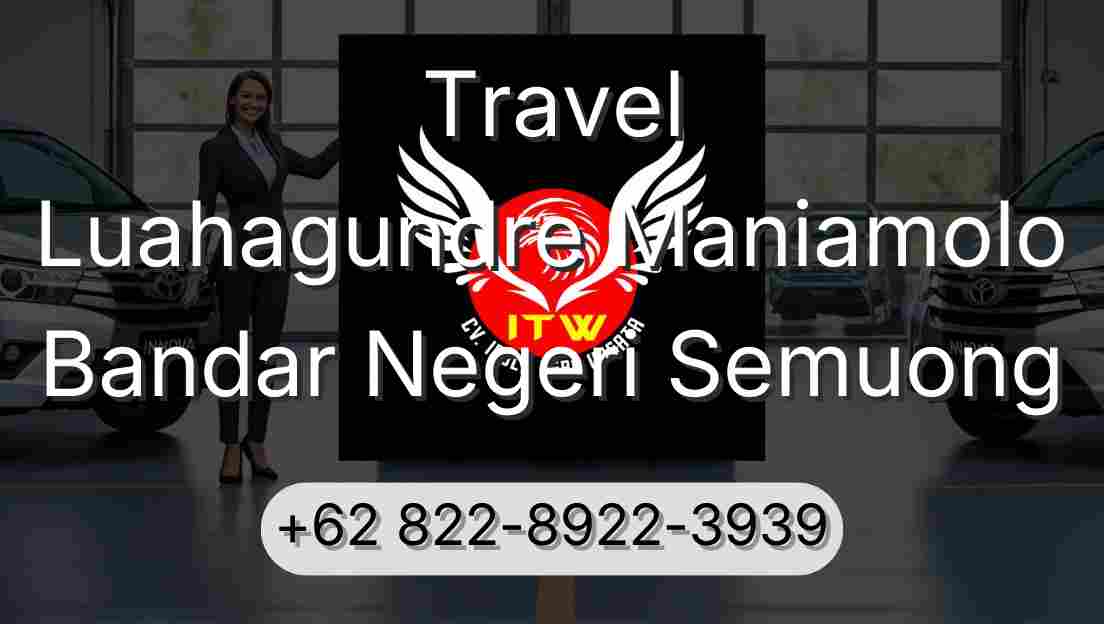 Travel Luahagundre Maniamolo Bandar Negeri Semuong