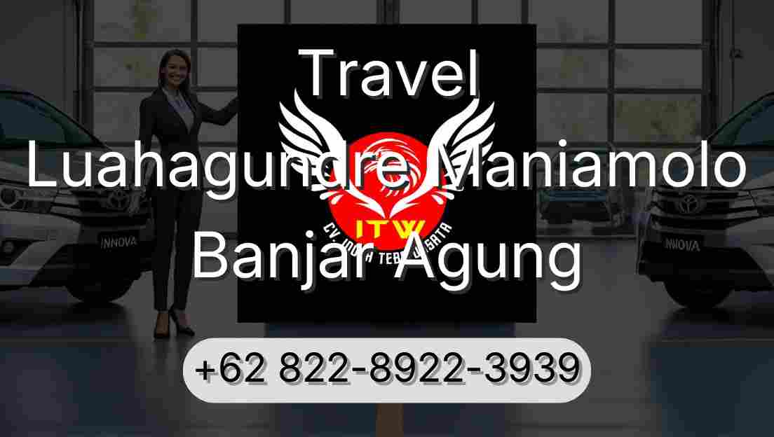 Travel Luahagundre Maniamolo Banjar Agung