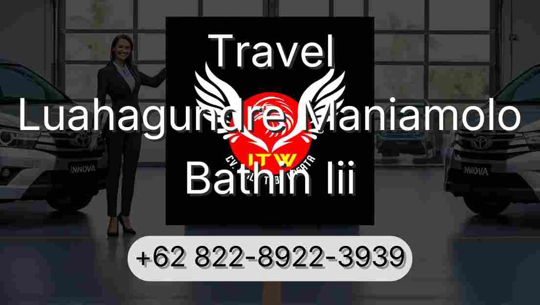 Travel Luahagundre Maniamolo Bathin Iii