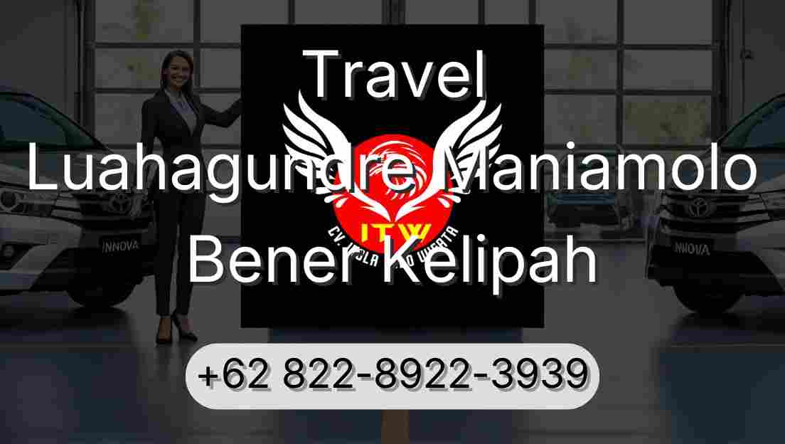 Travel Luahagundre Maniamolo Bener Kelipah