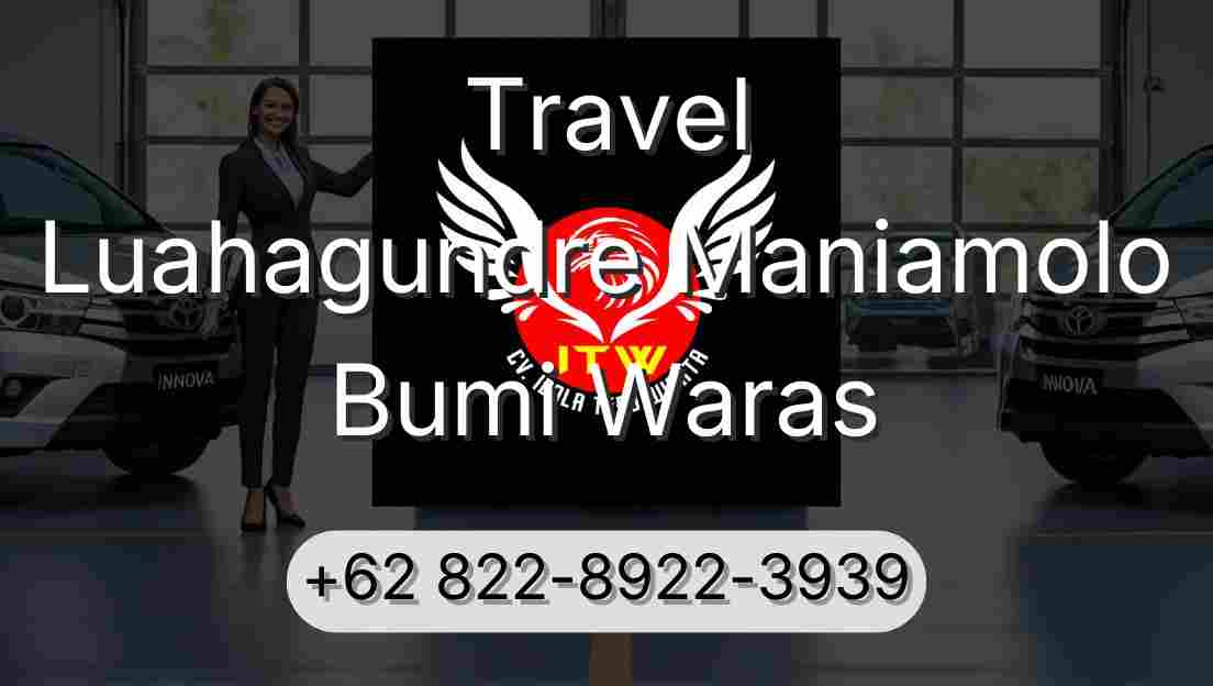 Travel Luahagundre Maniamolo Bumi Waras