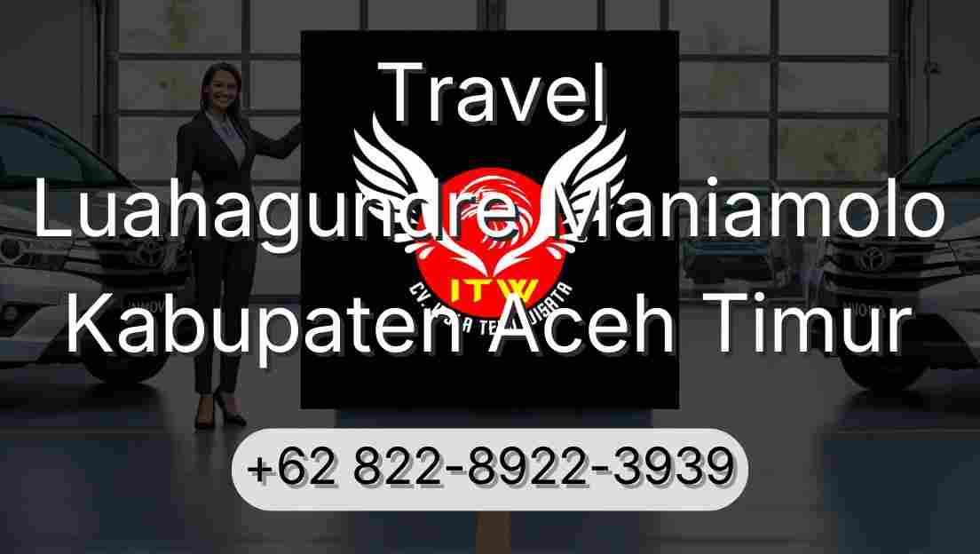 Travel Luahagundre Maniamolo Kabupaten Aceh Timur