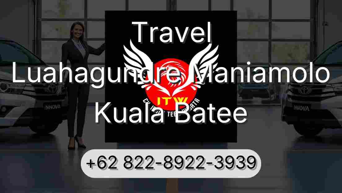 Travel Luahagundre Maniamolo Kuala Batee
