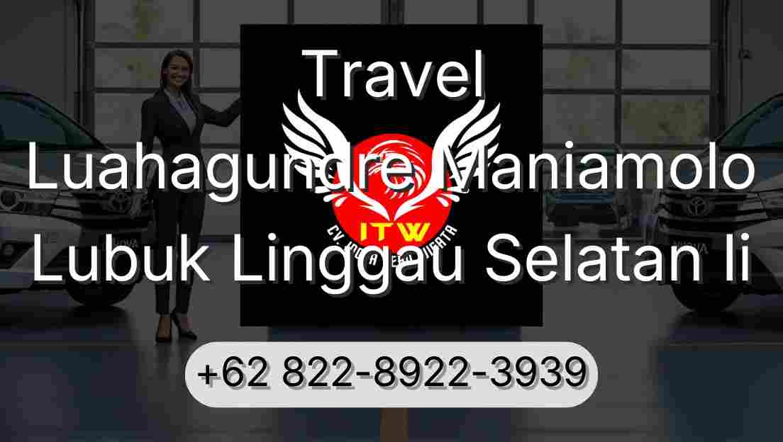 Travel Luahagundre Maniamolo Lubuk Linggau Selatan Ii