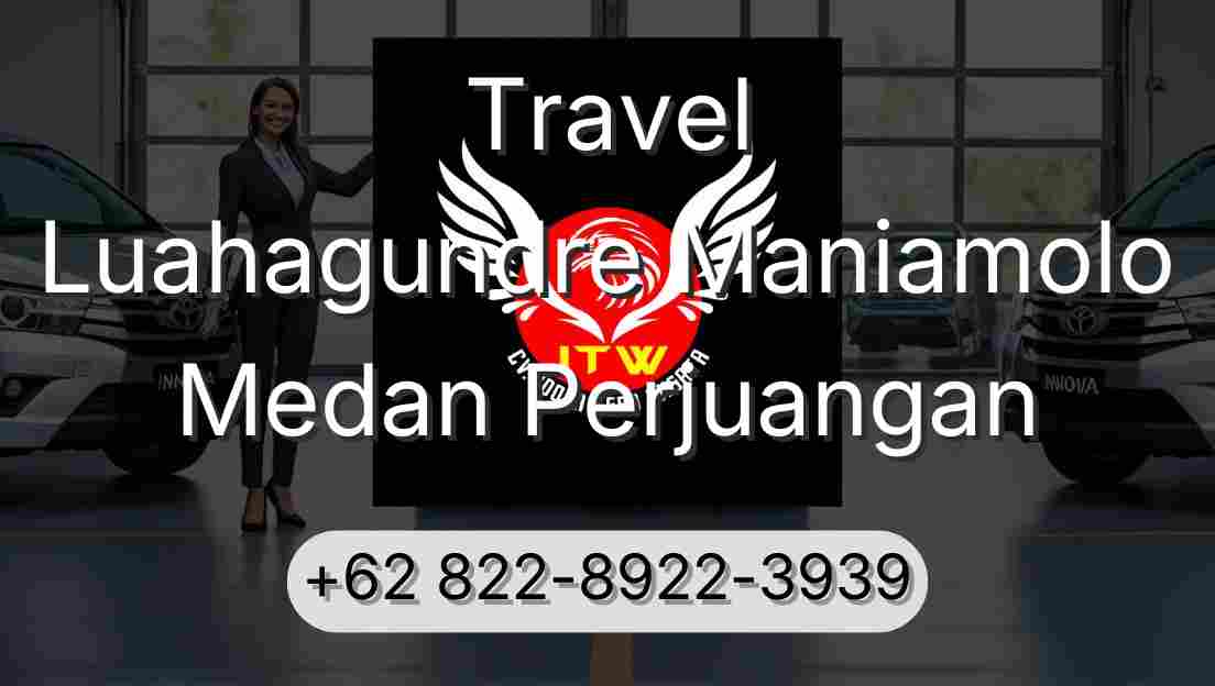 Travel Luahagundre Maniamolo Medan Perjuangan