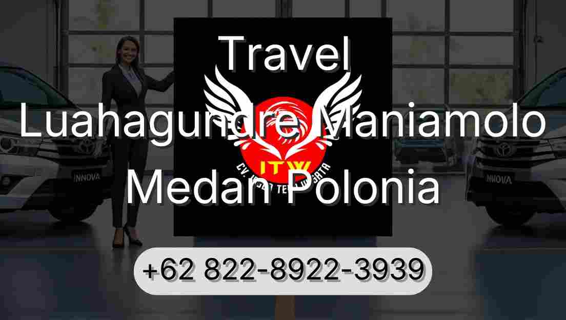 Travel Luahagundre Maniamolo Medan Polonia