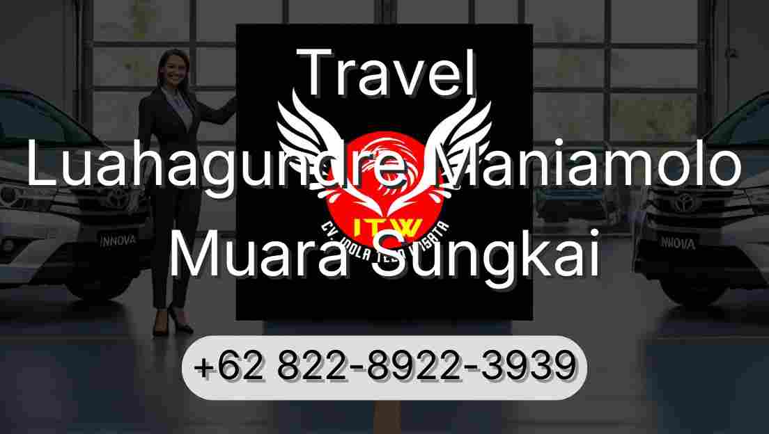 Travel Luahagundre Maniamolo Muara Sungkai