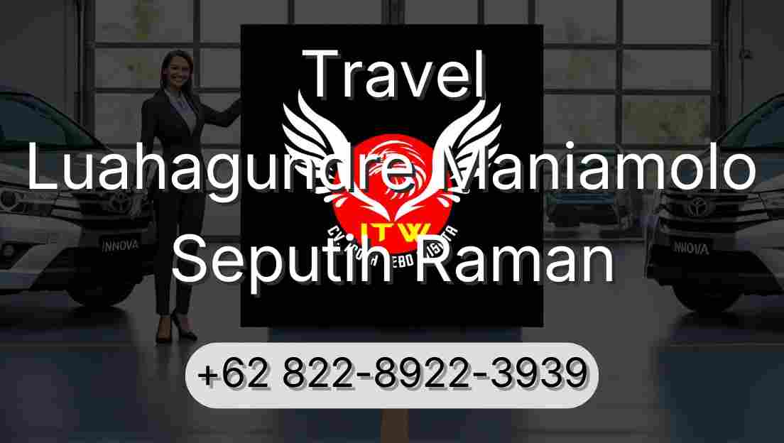 Travel Luahagundre Maniamolo Seputih Raman
