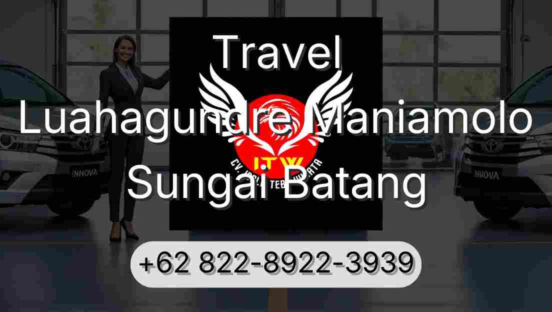 Travel Luahagundre Maniamolo Sungai Batang