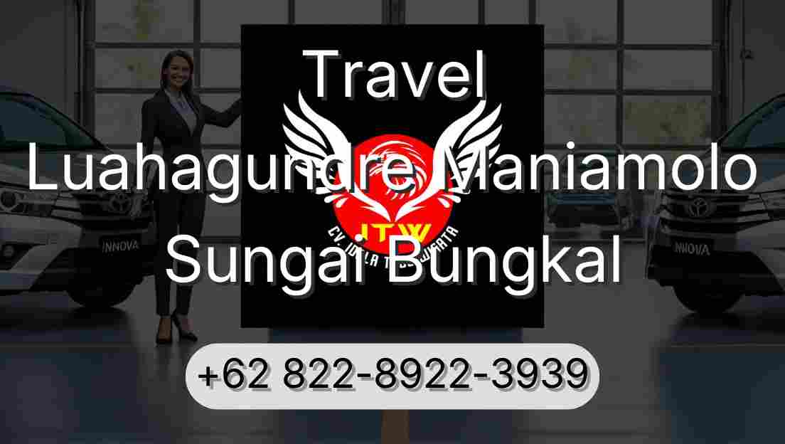 Travel Luahagundre Maniamolo Sungai Bungkal