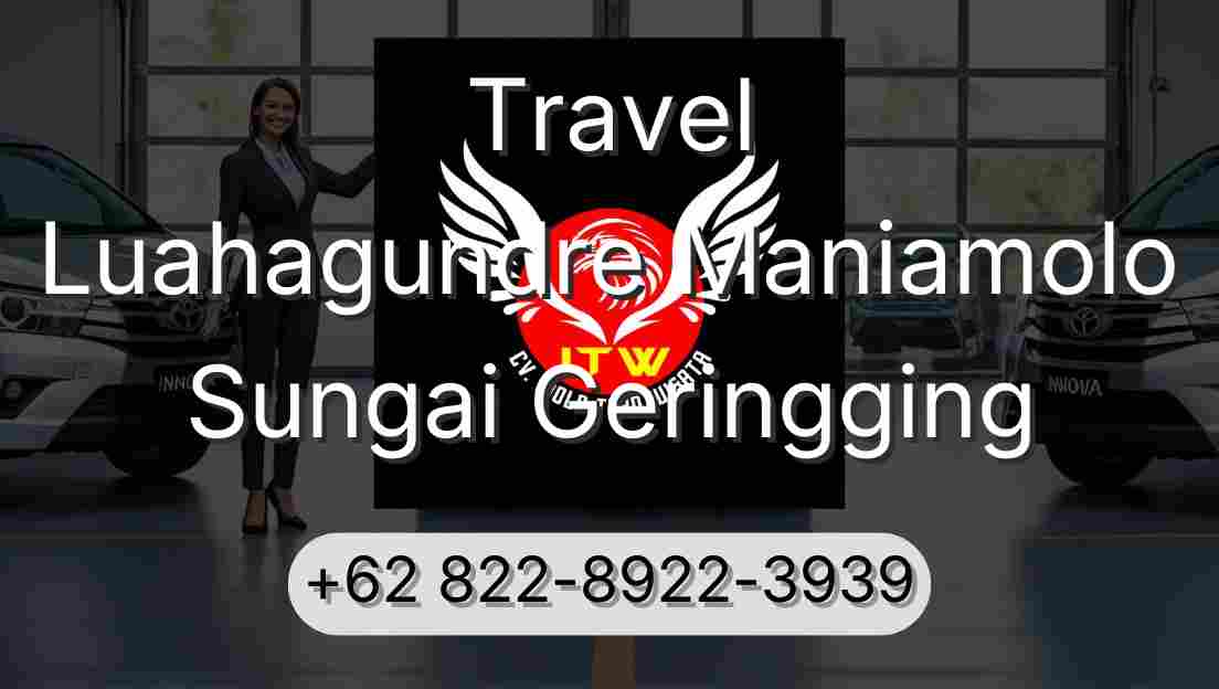 Travel Luahagundre Maniamolo Sungai Geringging