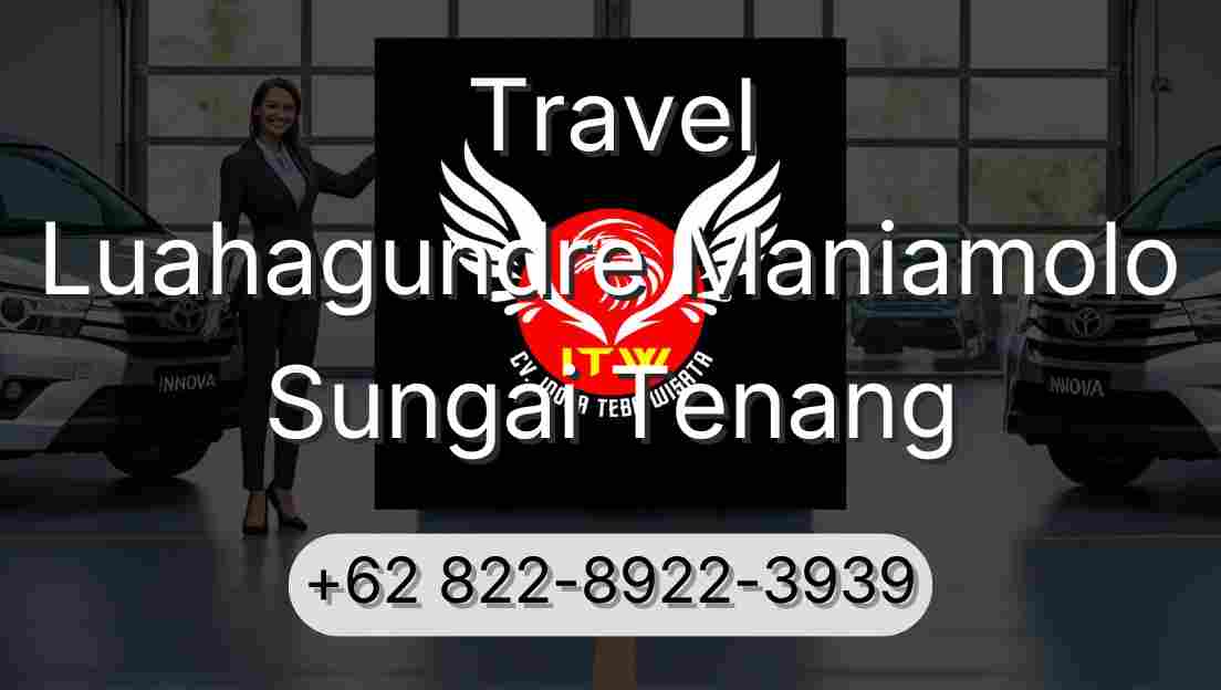 Travel Luahagundre Maniamolo Sungai Tenang