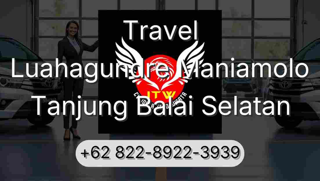 Travel Luahagundre Maniamolo Tanjung Balai Selatan