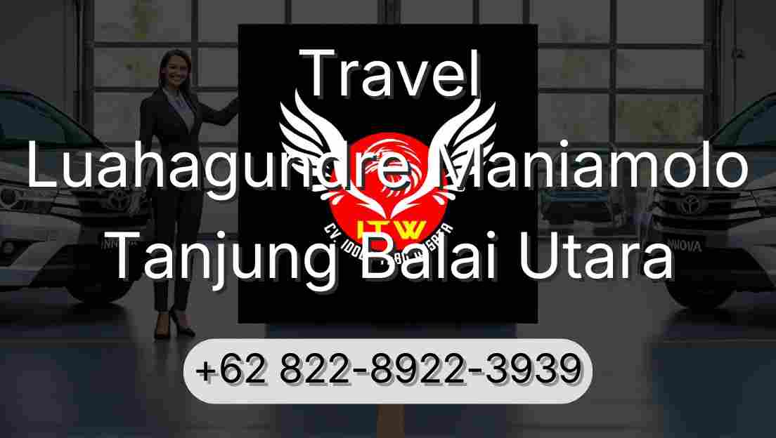 Travel Luahagundre Maniamolo Tanjung Balai Utara