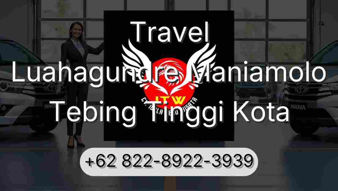 Travel Luahagundre Maniamolo Tebing Tinggi Kota