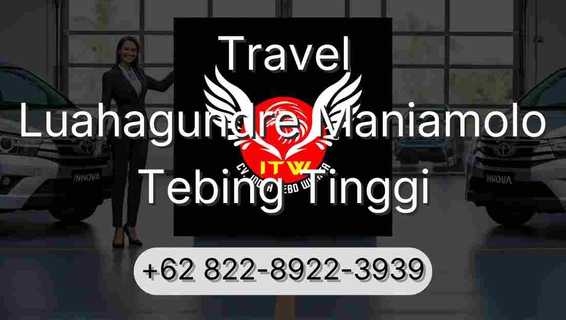 Travel Luahagundre Maniamolo Tebing Tinggi