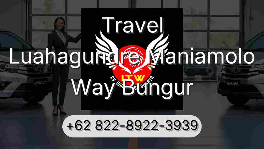 Travel Luahagundre Maniamolo Way Bungur