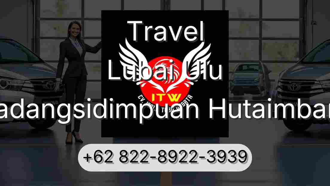 Travel Lubai Ulu Padangsidimpuan Hutaimbaru