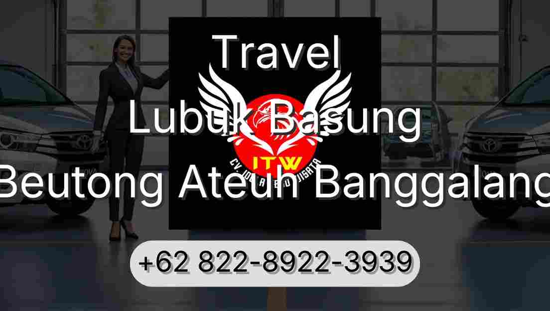 Travel Lubuk Basung Beutong Ateuh Banggalang