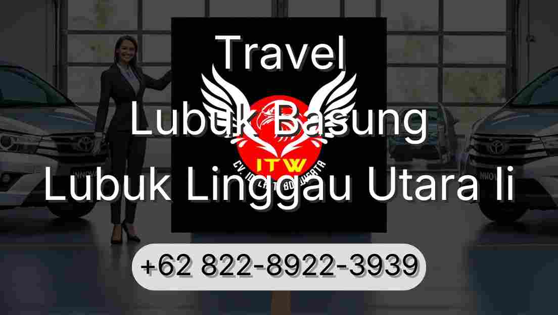 Travel Lubuk Basung Lubuk Linggau Utara Ii