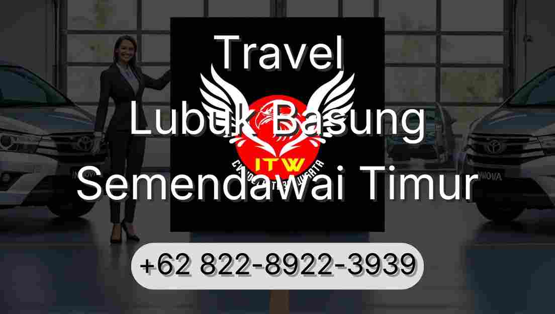 Travel Lubuk Basung Semendawai Timur